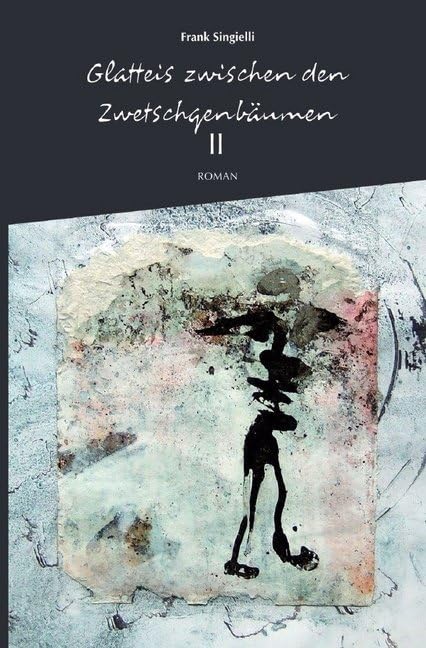 Glatteis zwischen den Zwetschgenbäumen, Zweiter Band: Ein autobiografischer Roman