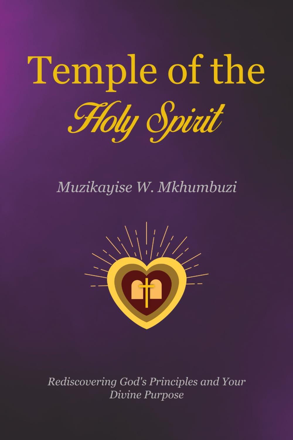 Temple of the Holy Spirit: Rediscovering God's Principles and Your Divine Purpose