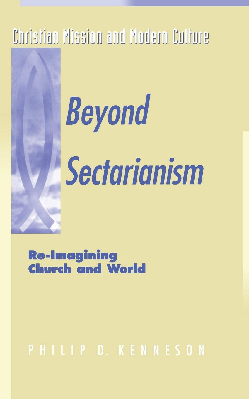 Beyond Sectarianism: RE-Imagining Church and World (Christian mission & modern culture)
