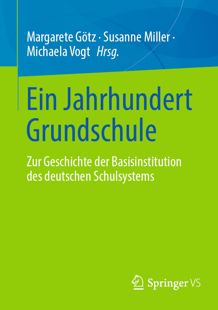 Ein Jahrhundert Grundschule: Zur Geschichte der Basisinstitution des deutschen Bildungssystems