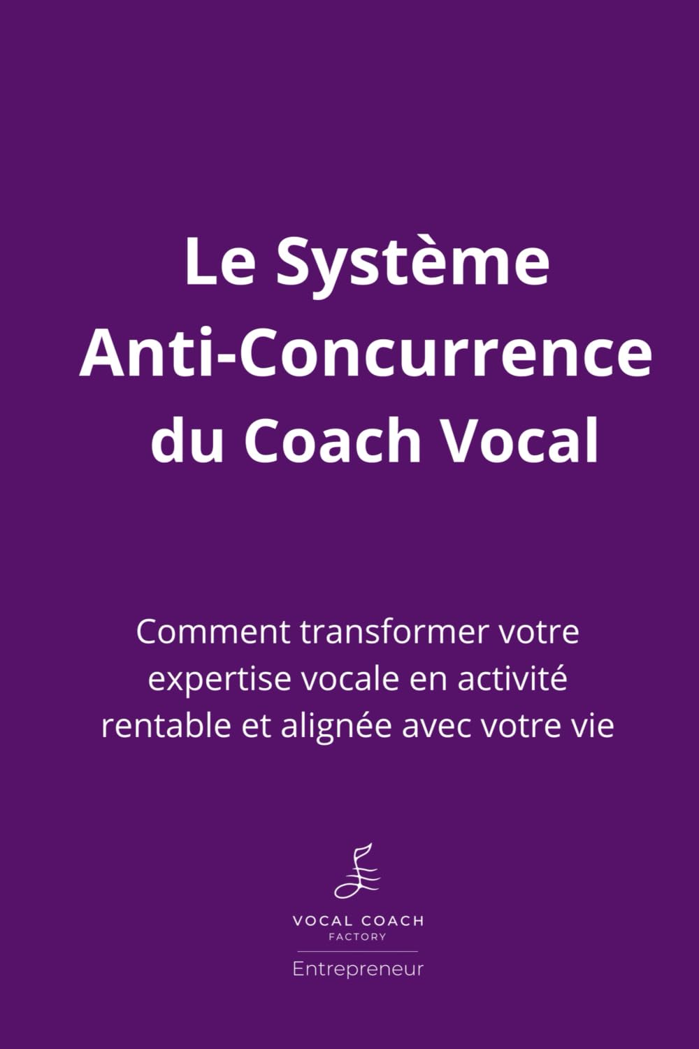 Le Système Anti-Concurrence du Coach Vocal: Le Système Anti-Concurrence du Coach Vocal