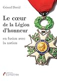  LE CŒUR DE LA LEGION D HONNEUR: EN FUSION AVEC LA NATION