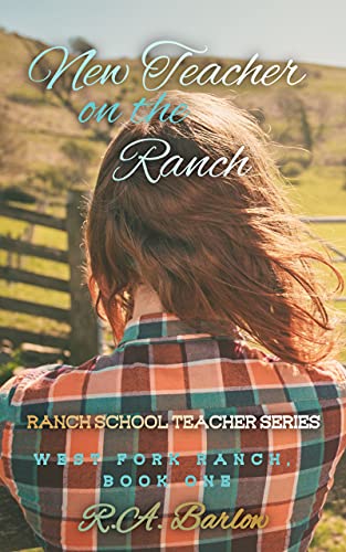 New Teacher on the Ranch: Ranch School Teacher Series (West Fork Ranch Book 1) by [R A Barlow]