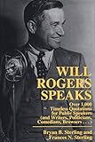 Will Rogers Speaks: Over 1000 Timeless Quotations for Public Speakers And Writers, Politicians, Comedians, Browsers...