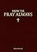 How to Pray Always