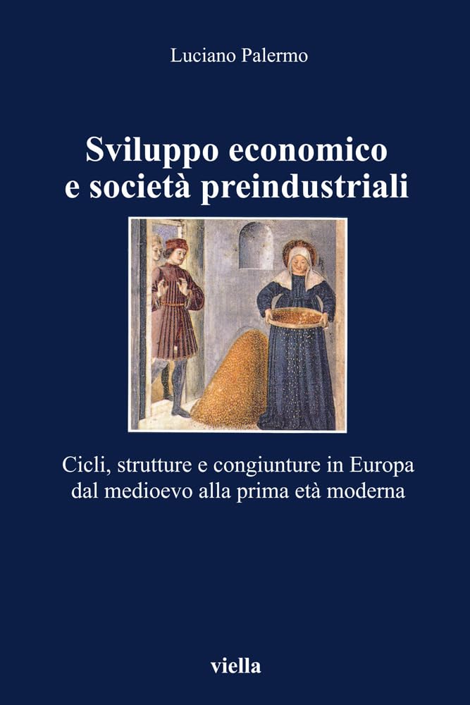 Sviluppo Economico E Società Preindustriali. Cicli, Strutture E Congiunture In Europa Dal Medioevo Alla Prima Età Moderna - 4