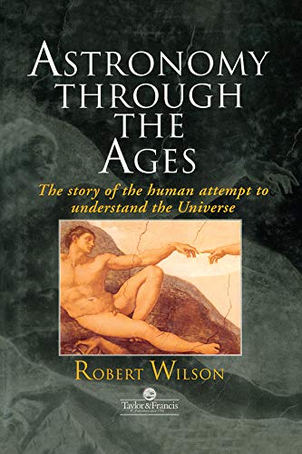 Astronomy Through the Ages: The Story Of The Human Attempt To Understand The Universe