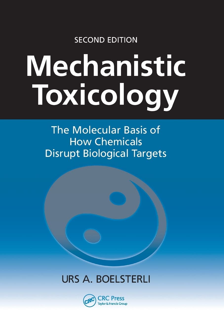 Mechanistic Toxicology: The Molecular Basis of How Chemicals Disrupt Biological Targets, Second Edition