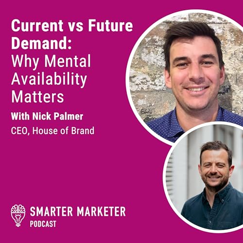 92. Current vs Future Demand: Why Mental Availability Matters w. Nick Palmer