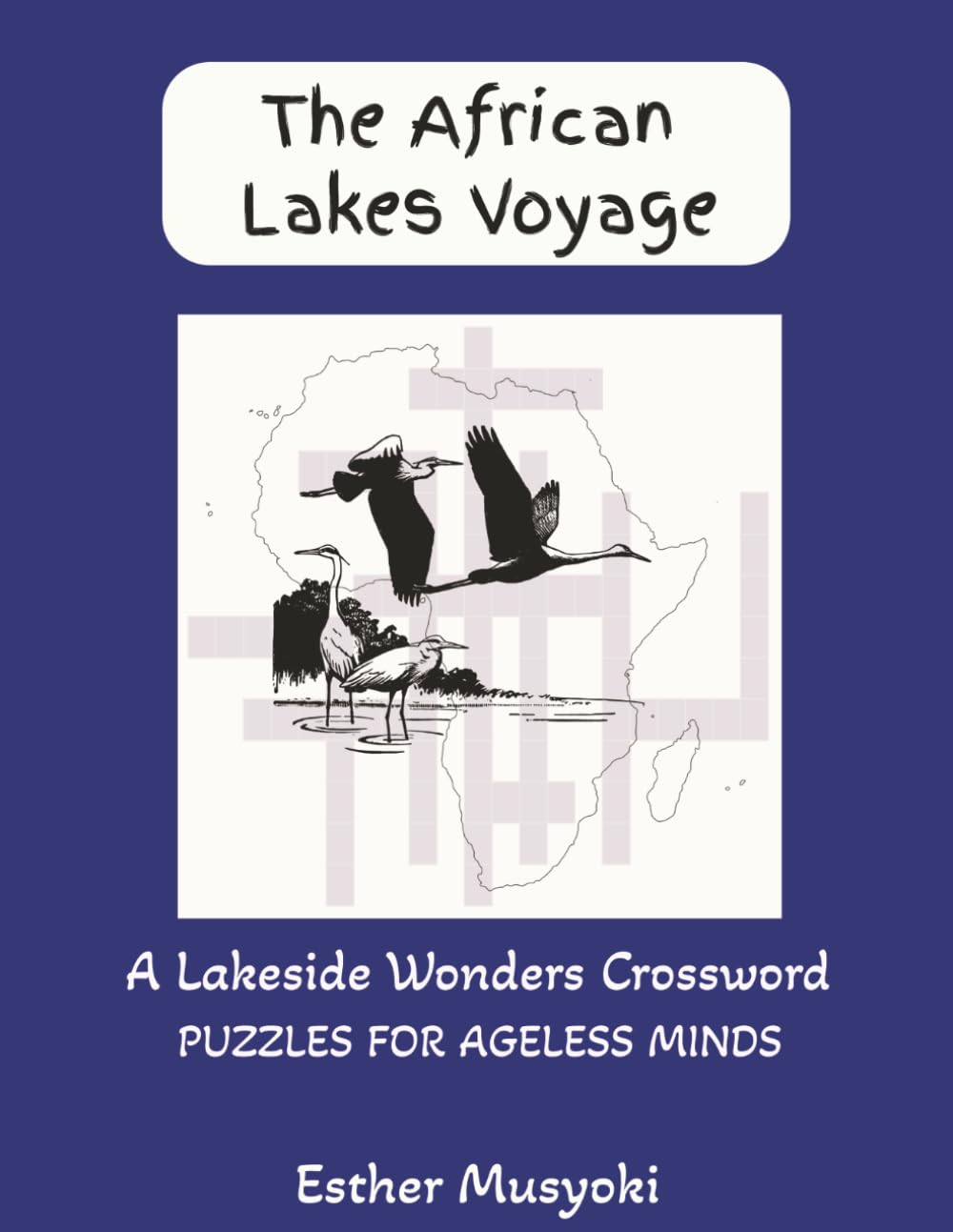 The African Lakes Voyage: A Journey Through African Limnology: 50 Crossword Puzzles Exploring the Great Lakes, Geography, Biology, and Shoreline Towns (Wonders of Africa)