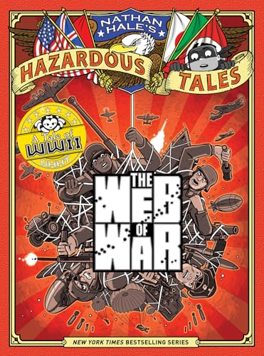 The Web of War (Nathan Hale's Hazardous Tales #14): A World War II Tale (Volume 14)