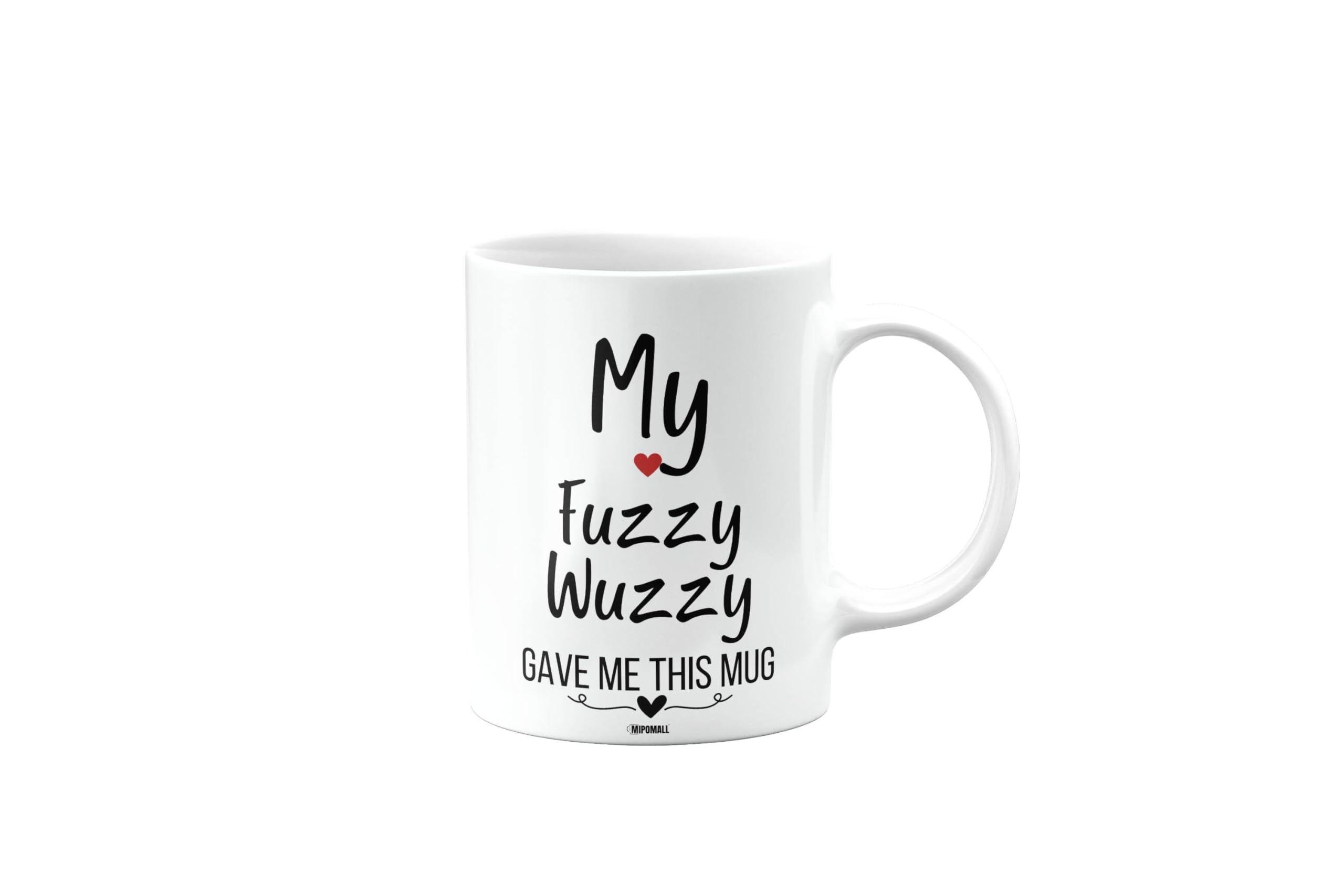 MIPOMALL My Fuzzy Wuzzy gave me This Mug, Husband, Boyfriend, Wife, Girlfriend, Funny, Silly, Joke, Gag, Valentines Gifts for Him or Her, Presents for Men or Women, Cup, mm- CA_308_55