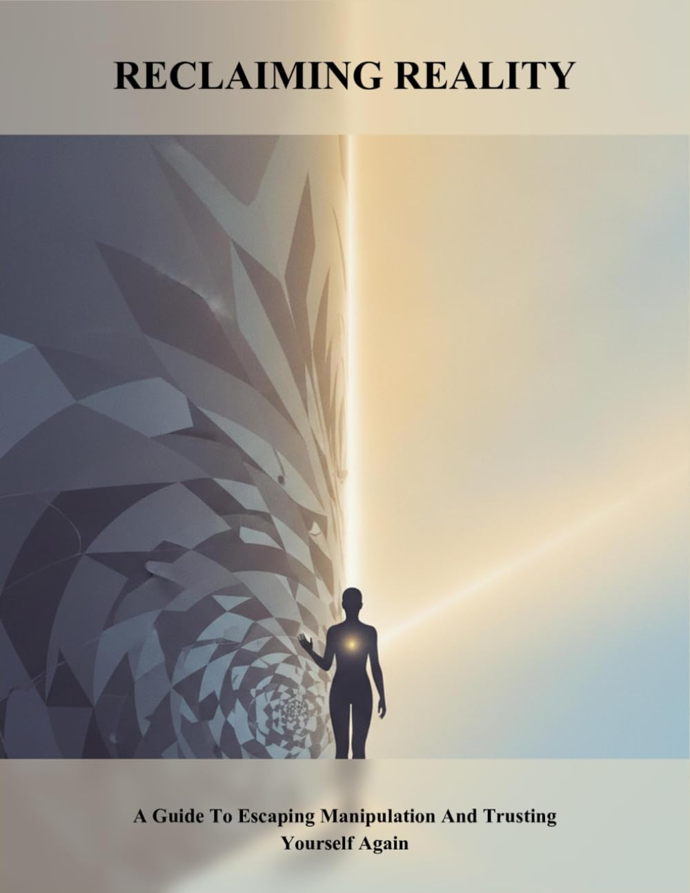 Reclaiming Reality: A Guide To Escaping Manipulation And Trusting Yourself Again