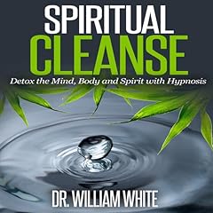 Spiritual Cleanse: Detox the Mind, Body and Spirit with Hypnosis Audiolibro Por Dr. William White arte de portada