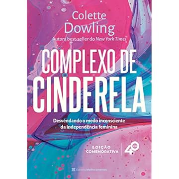 Capa do livro Complexo de Cinderela - Edição comemorativa&nbsp;de 40 anos: Desenvolvendo o medo inconsciente da independência feminina