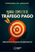 Manual Completo de Tráfego Pago: Aprenda a multiplicar a sua visibilidade e criar anúncios irresistíveis