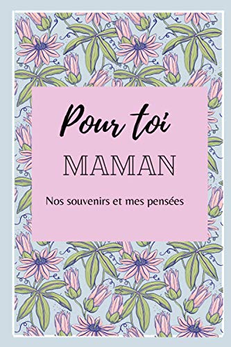 Pour toi maman nos souvenirs et mes pensées: Cahier à compléter soi-même pour offrir en cadeau Pour toi maman nos souvenirs et mes pensées: Cahier à compléter soi-même pour offrir en cadeau