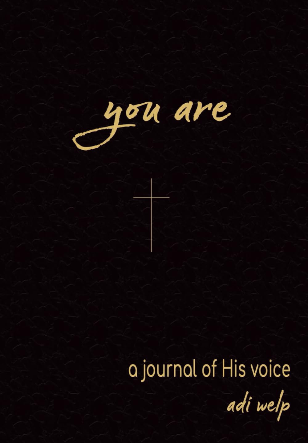 YOU ARE: A journal of His voice