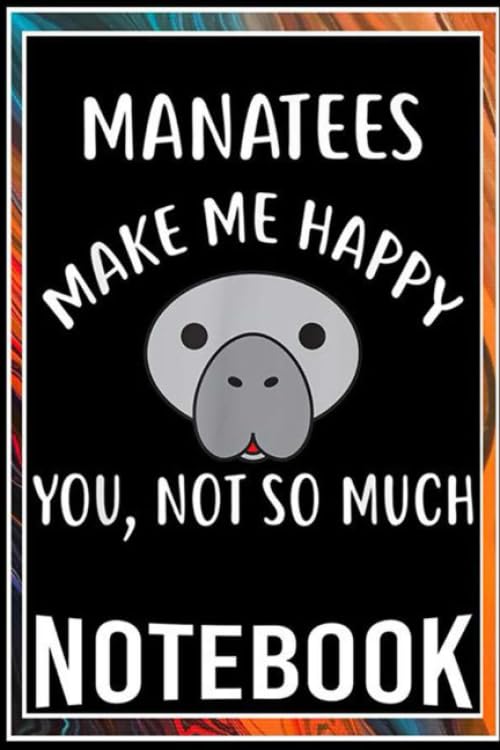 Notebook: MANATEES Make Me Happy You Not So Much MANATEE notebook 100 pages 6x9 inch by Fillz Sop