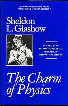 Hardcover The Charm of Physics: Collected Essays of Sheldon Glashow Book