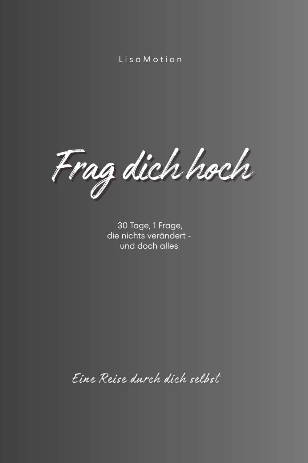 Frag dich hoch: Eine Reise durch dich selbst