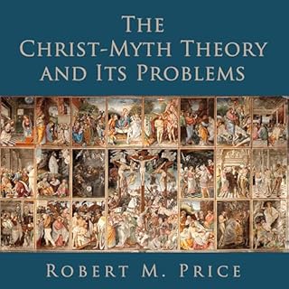 The Christ-Myth Theory and Its Problems Audiobook By Robert M. Price cover art