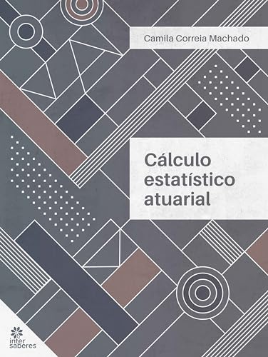 Cálculo Estatístico Atuarial - Machado, Camila Correia