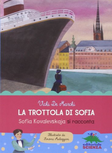 La trottola di Sofia. Sofia Kovalevskaja si racconta La trottola di Sofia. Sofia Kovalevskaja si racconta