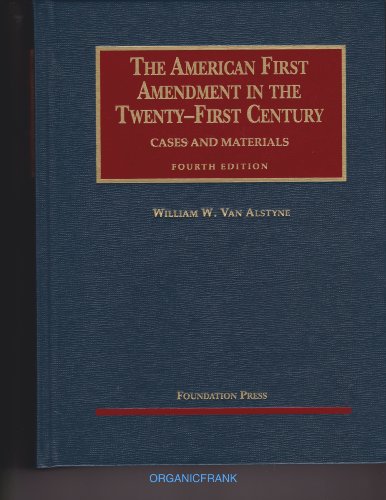 Van Alstyne's The American First Amendment in the Twenty-First Century, Cases and Materials, 4th (University...