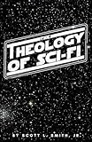 The Theology of Sci-Fi: The Christian's Guide to the Galaxy