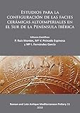 Estudios para la configuración de las facies cerámicas altoimperiales en el Sur de la Península Ibérica (Roman and Late Antique Mediterranean Pottery)