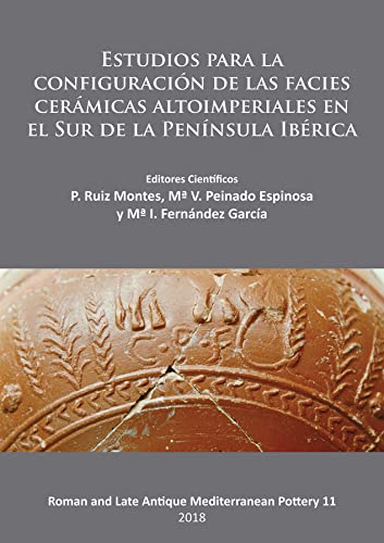 Estudios para la configuración de las facies cerámicas altoimperiales en el Sur de la Península Ibérica (Roman and Late Antique Mediterranean Pottery)