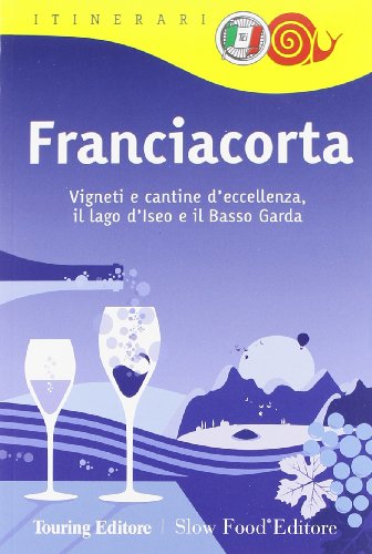 Franciacorta. Vigneti e cantine d'eccellenza, il lago d'Iseo e il Basso Gard