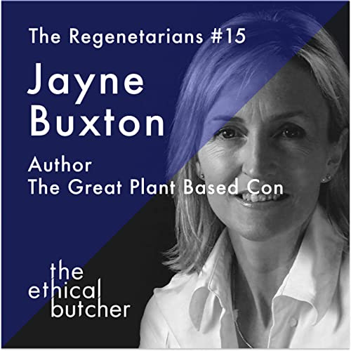 Regenuary conversations - No15. Jayne Buxton - Author of 'The Great Plant Based Con'