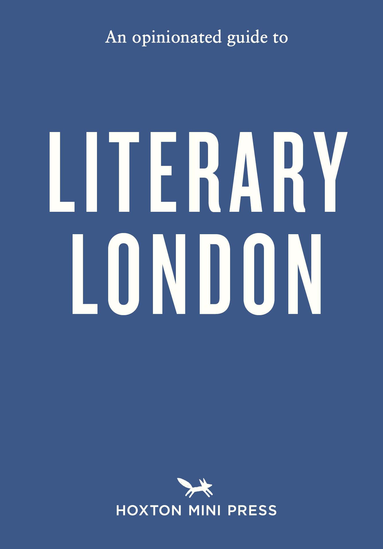 An Opinionated Guide to Literary London (Opinionated Guides)
