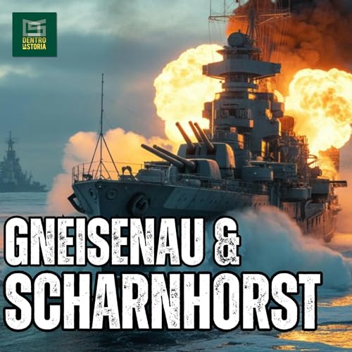 Scharnhorst e Gneisenau: Ascesa e Fine Delle Navi Piu' Temute Del TERZO REICH copertina