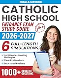 Catholic High School Entrance Exam Study Guide: 1000+ Practice Questions & 6 Full-Length Simulation for HSPT, TACHS & COOP with Structured Reviews, Confidence-Boosting Strategies, Clear Explanations