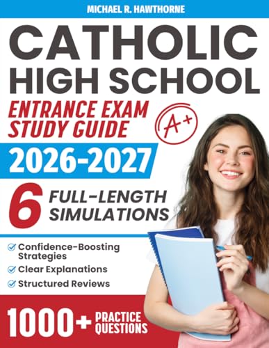 Catholic High School Entrance Exam Study Guide: 1000+ Practice Questions & 6 Full-Length Simulation for HSPT, TACHS & COOP with Structured Reviews, Confidence-Boosting Strategies, Clear Explanations Catholic High School Entrance Exam Study Guide: 1000+ Practice Questions & 6 Full-Length Simulation for HSPT, TACHS & COOP with Structured Reviews, Confidence-Boosting Strategies, Clear Explanations