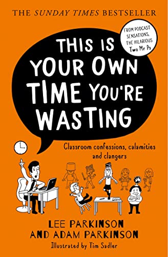 THIS IS YOUR OWN TIME YOURE PB: Classroom Confessions, Calamities and Clangers