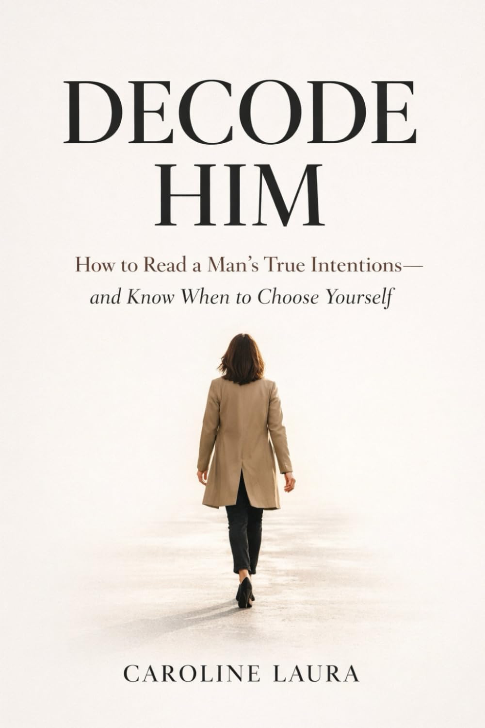 Decode Him: How to Read a Man’s True Intentions—and Know When to Choose Yourself