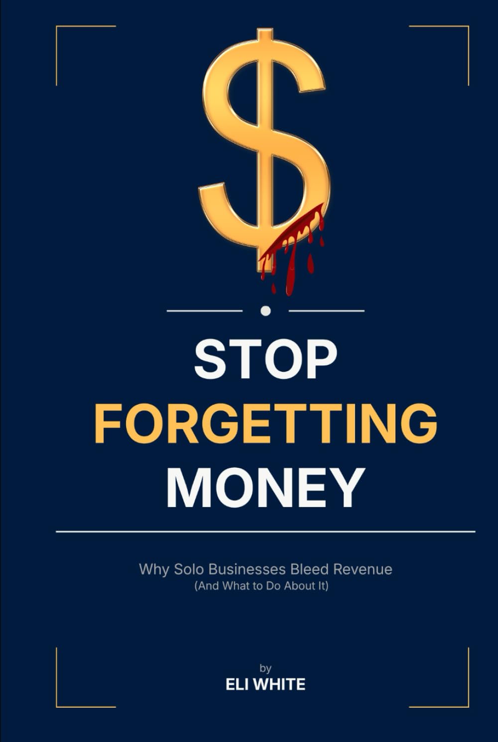 STOP FORGETTING MONEY: Why Solo Businesses Bleed Revenue (And What to Do About It)