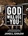 God Will Use You: John Wesley's Understanding of the Laity as Demonstrated by His Use of Lay Preachers