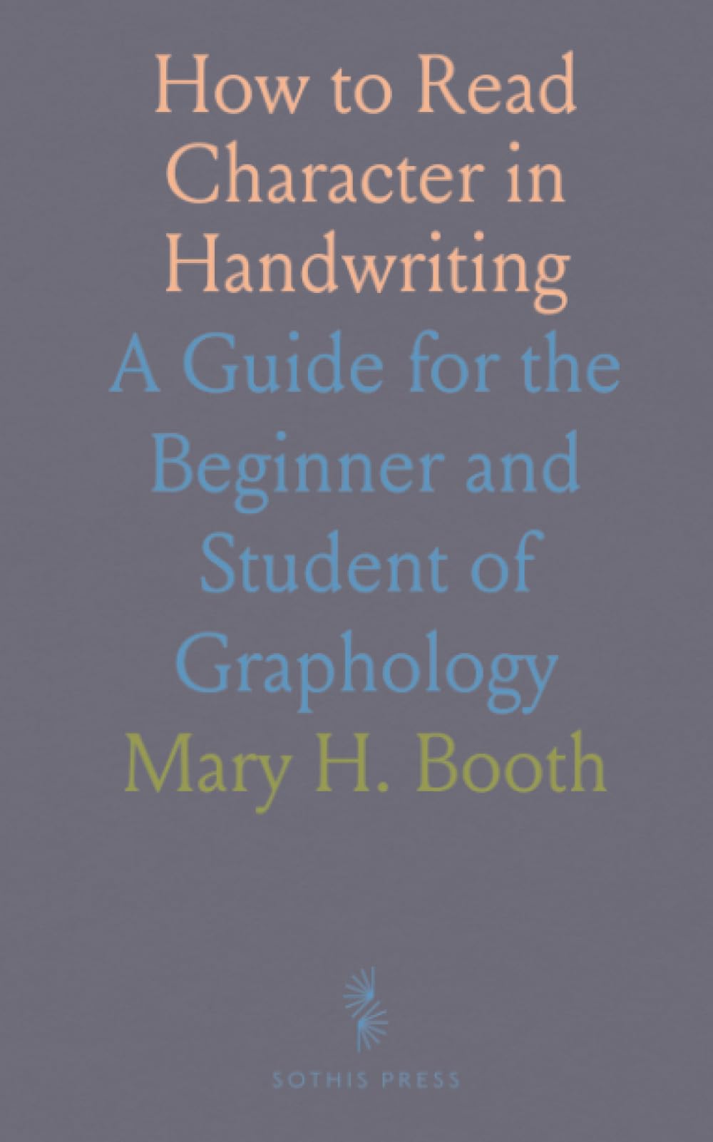 How to Read Character in Handwriting: A Guide for the Beginner and Student of Graphology