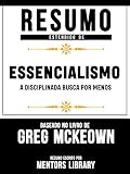 Resumo Estendido De Essencialismo: A Disciplinada Busca Por Menos - Baseado No Livro De Greg McKeown (Portuguese Edition)