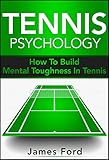 Tennis:Tennis Psychology: - (Tennis Psychology,Tennis Mindset)