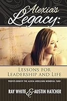 Alexia's Legacy: Lessons for Leadership and Life 0692320555 Book Cover