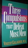 Three Compulsions That Defeat Most Men 1556612753 Book Cover
