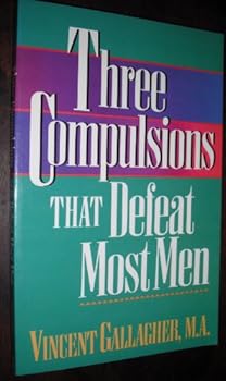 Three Compulsions That Defeat Most Men