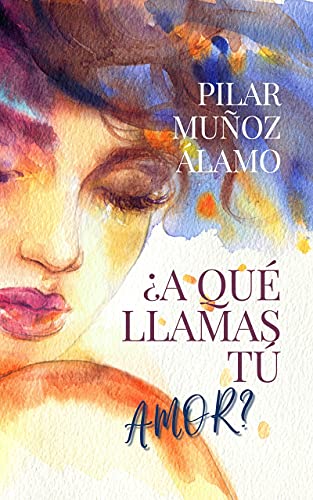 ¿A QUÉ LLAMAS TÚ AMOR?: Reedición (2021). Corregida y ampliamente modificada.