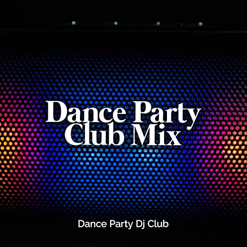 Amazon.co.jp Dance Party Club Mix Dance Party Dj Club デジタルミュージック